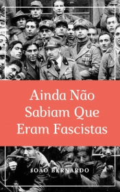 Ainda Não Sabiam que Eram Fascistas
