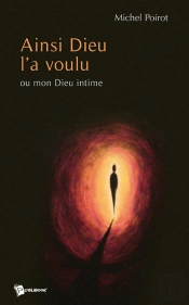 Ainsi Dieu L'A Voulu ; Ou Mon Dieu Intime