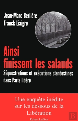 Bertrand.pt - Ainsi Finissent Les Salauds ; Séquestrations Et Exécutions Clandestines Dans Paris Libéré