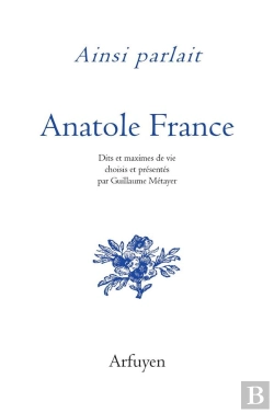Bertrand.pt - Ainsi Parlait : Anatole France : Dits Et Maximes De Vie