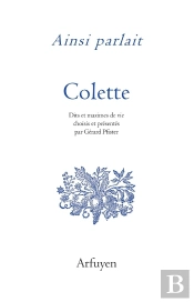 Ainsi Parlait : Colette : Dits Et Maximes De Vie