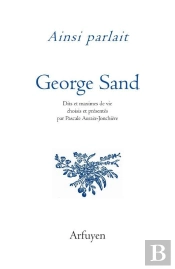 Ainsi Parlait : George Sand : Dits Et Maximes De Vie