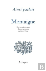 Ainsi Parlait Tome 32 : Michel De Montaigne ; Dits Et Maximes De Vie
