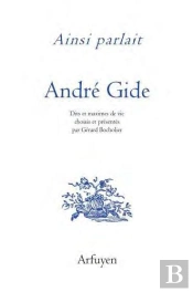Ainsi Parlait Tome 34 : André Gide ; Dits Et Maximes De Vie