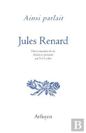 Ainsi Parlait Tome 41 : Jules Renard : Dits Et Maximes De Vie