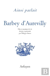 Ainsi Parlait Tome 48 : Barbey D'Aurevilly : Dits Et Maximes De Vie