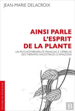 Bertrand.pt - Ainsi Parle L'Esprit De La Plante : Un Psychothérapeute Français À L'Épreuve Des Thérapies Ancestrales D'Amazonie