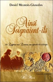 Ainsi Soignaient-Ils ; Des Égyptiens Aux Esséniens, Une Approche De La Thérapie