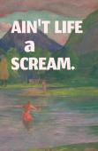 Ain'T Life A Scream.