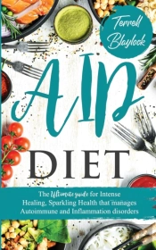 Aip Diet The Ultimate Guide For Intense Healing And Sparkling Health That Manages Autoimmune And Inflammation Disorders