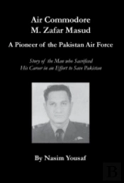 Air Commodore M. Zafar Masud - A Pioneer Of The Pakistan Air Force