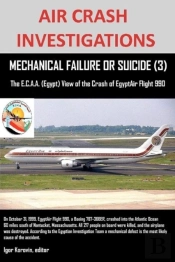 Air Crash Investigations, Mechanical Failure Or Suicide? (3), The E, C.A.A. (Egypt) View Of The Crash Of Egyptair Flight 990