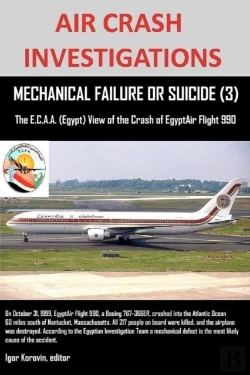 Bertrand.pt - Air Crash Investigations, Mechanical Failure Or Suicide? (3), The E, C.A.A. (Egypt) View Of The Crash Of Egyptair Flight 990