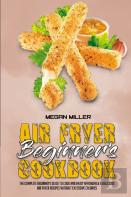 Air Fryer Beginner'S Cookbook