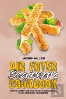 Air Fryer Beginner'S Cookbook