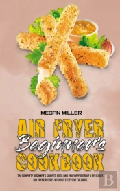Air Fryer Beginner'S Cookbook
