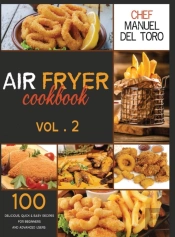 Air Fryer Cookbook: 100 Delicious, Quick