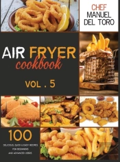 Air Fryer Cookbook: 100 Delicious, Quick