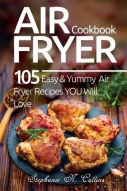 Bertrand.pt - Air Fryer Cookbook: 105 Easy And Yummy A
