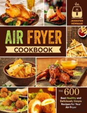 Air Fryer Cookbook: 600 Best Healthy And