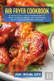 Air Fryer Cookbook: A Survival Guide To
