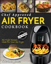 Air Fryer Cookbook:  Chef Approved Air F