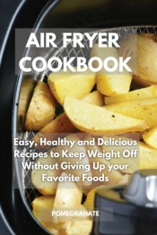 Air Fryer Cookbook: Easy, Healthy And De