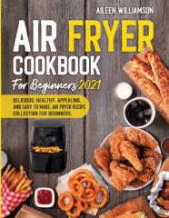 Air Fryer Cookbook For Beginners 2021