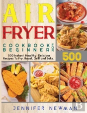 Air Fryer Cookbook For Beginners: 500 In