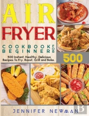 Air Fryer Cookbook For Beginners: 500 In