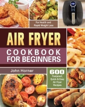 Air Fryer Cookbook For Beginners: 600 Fo