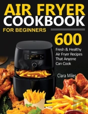 Air Fryer Cookbook For Beginners: 600 Fr