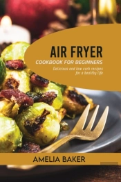 Air Fryer Cookbook For Beginners