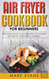 Air Fryer Cookbook For Beginners: Delici