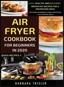 Bertrand.pt - Air Fryer Cookbook For Beginners In 2020 - Easy, Healthy And Delicious Breakfast Recipes For A Nourishing Meal (Includes Alphabetic Index And Some Low Carb Recipes)