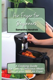 Air Fryer For Beginners: A Cooking Guide