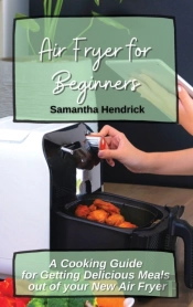 Air Fryer For Beginners: A Cooking Guide