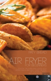 Air Fryer For Beginners: Follow The Supe
