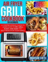 Air Fryer Grill Cookbook For Beginners