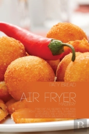 Air Fryer Mastery: Find Out All Secrets