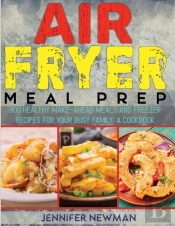 Air Fryer Meal Prep: 800 Healthy Make-Ah