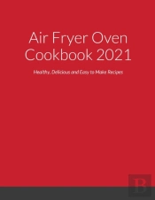 Air Fryer Oven Cookbook 2021: Healthy, D