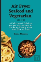 Air Fryer Seafood And Vegetarian Recipes