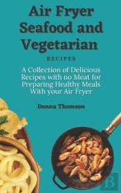 Air Fryer Seafood And Vegetarian Recipes