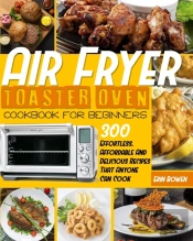 Air Fryer Toaster Oven Cookbook For Beginners