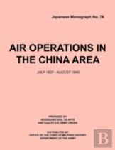 Air Operations In The China Area, July 1937 - August 1945 (Japanese Monograph No. 37)