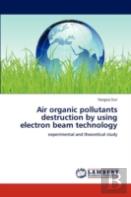 Air Organic Pollutants Destruction By Using Electron Beam Technology