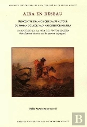Aira En Réseau : Rencontre Transdisciplinaire Autour Du Roman De L'Écrivain Argentin César Aira Un Épisode Dans La Vie Du Peintre Voyageur (Un Episodio En La Vida Del Pintor Viajero)