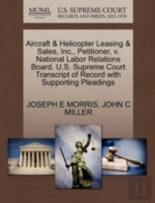 Aircraft & Helicopter Leasing & Sales, Inc., Petitioner, V. National Labor Relations Board. U.S. Supreme Court Transcript Of Record With Supporting Pleadings
