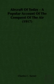 Aircraft Of Today - A Popular Account Of The Conquest Of The Air (1917)